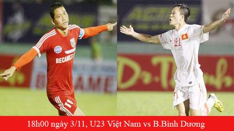 18h00 ngày 3/11, U23 Việt Nam vs B.Bình Dương: Chung kết trong mơ