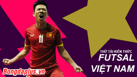 Thử tài kiến thức về ĐT futsal Việt Nam