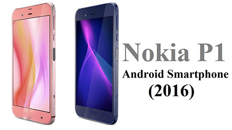 Nokia P1 lộ diện với màn hình 2K, vỏ kim loại và chạy Android 7.0