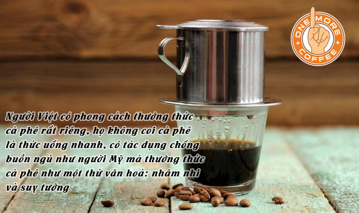 Cà phê phin không chỉ là một thức uống mà còn là nét văn hoá của Việt Nam