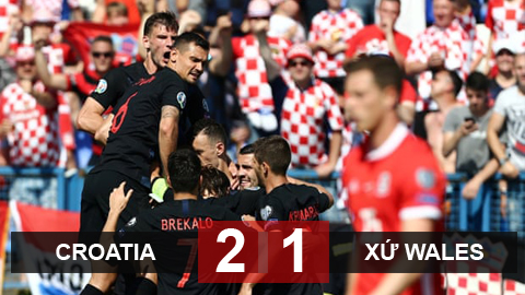 Croatia 2-1 Xứ Wales: Nhà Á quân thế giới tạm chiếm ngôi đầu