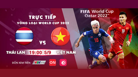 Thái Lan vs Việt Nam: nóng bỏng và kịch tính trực tiếp trên kênh Bóng đá TV, ON và Onme