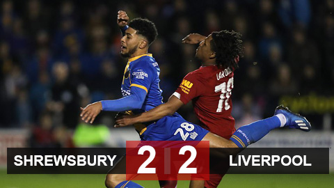 Shrewsbury 2-2 Liverpool: The Kop đánh rơi chiến thắng chỉ trong 10 phút