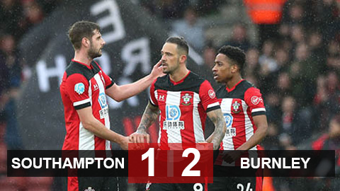 Kết quả Southampton 1-2 Burnley: Thua trên sân nhà, Southampton bỏ lỡ cơ hội vượt Arsenal