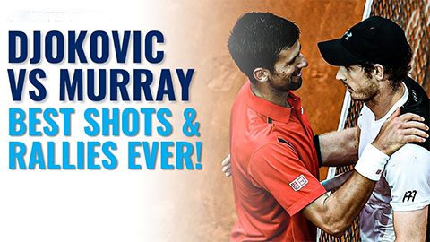 Những màn đối đầu đỉnh cao giữa Djokovic vs Andy Murray