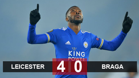 Kết quả Leicester 4-0 Braga: Iheanacho tỏa sáng Kết quả Leicester 4-0 Braga: Iheanacho tỏa sáng