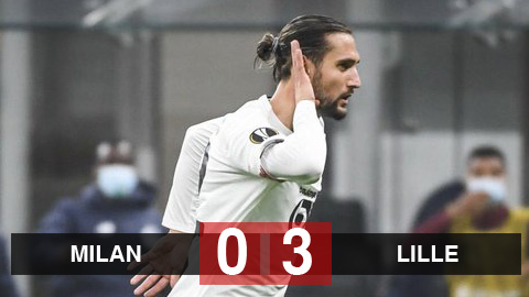 Kết quả AC Milan 0-3 Lille: Ibrahimovic tịt ngòi, Milan đứt mạch bất bại Kết quả AC Milan 0-3 Lille: Ibrahimovic tịt ngòi, Milan đứt mạch bất bại