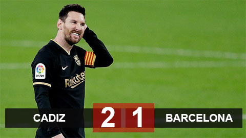Kết quả Cadiz vs Barca: Ngày trở lại buồn của Messi