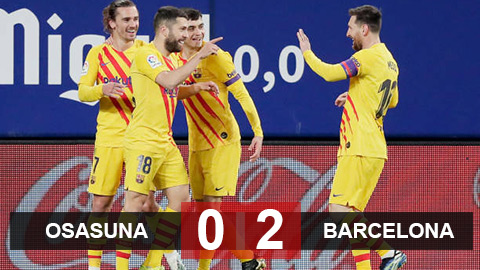Osasuna 0-2 Barca: Thổi lửa vào derby Madrid Osasuna 0-2 Barca: Thổi lửa vào derby Madrid