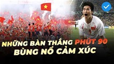 Top 10 bàn thắng phút 90 cảm xúc nhất trong lịch sử của ĐT Việt Nam