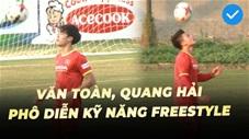 Văn Toàn, Quang Hải phô diễn kỹ năng freestyle