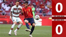 Tây Ban Nha vs Bồ Đào Nha: 0-0 (Giao hữu quốc tế 2021)