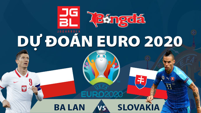 Dự đoán EURO 2020 trúng thưởng: Ba Lan vs Slovakia