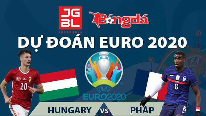 Dự đoán EURO 2020 trúng thưởng: Hungary vs Pháp