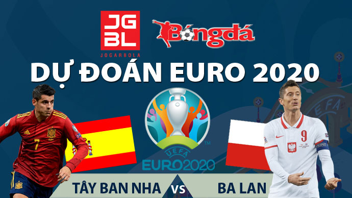Dự đoán EURO 2020 trúng thưởng: Tây Ban Nha vs Ba Lan
