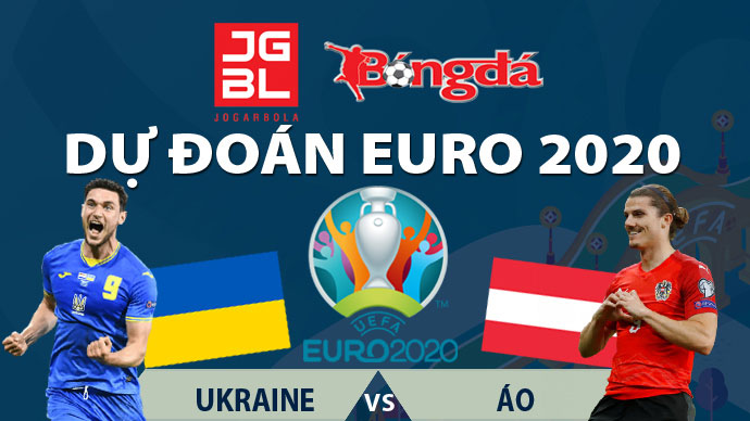 Dự đoán EURO 2020 trúng thưởng: Ukraine vs Áo