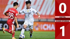 Viettel vs Ulsan Hyundai: 0-1 (Bảng B - AFC Champions League 2021)