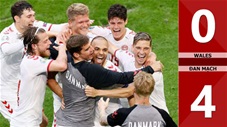 Wales vs Đan  Mạch: 0-4, thắng tưng bừng, Đan Mạch giành vé tứ kết thuyết phục