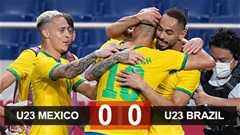 Kết quả U23 Mexico vs U23 Brazil: Selecao lần thứ ba vào chung kết