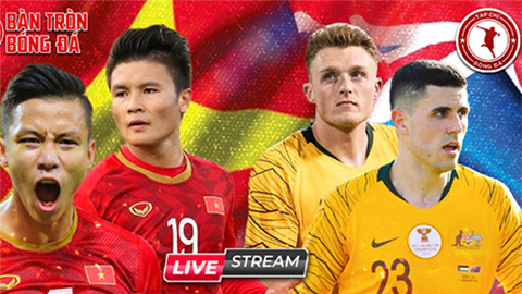 11h00 trưa nay, Livestream Bàn Tròn Bóng Đá: Nhận định Việt Nam vs Australia