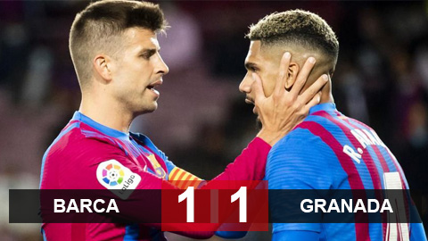 Kết quả Barcelona 1-1 Granada: Thoát chết hú vía Kết quả Barcelona 1-1 Granada: Thoát chết hú vía