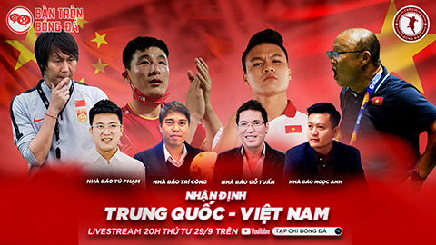 20h00 tối nay, Livestream Bàn Tròn Bóng Đá: Sức mạnh của ĐT Trung Quốc và cơ hội cho ĐT Việt Nam 