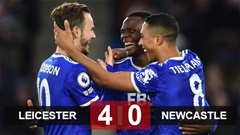 Leicester 4-0 Newcastle: Bầy cáo cắn nát Chích chòe