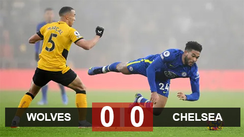 Kết quả bóng đá Wolves vs Chelsea: The Blues tiếp tục bước hụt