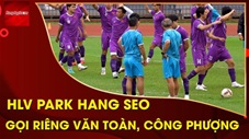 HLV Park Hang Seo gọi riêng Văn Toàn, Công Phượng nói chuyện trước trận đấu với Thái Lan