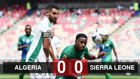 Kết quả bóng đá Algeria 0-0 Sierra Leone: ĐKVĐ ra quân thất vọng