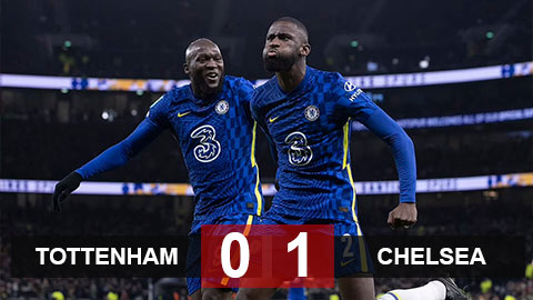 Kết quả Tottenham 0-1 Chelsea: Ghi bàn bằng... lưng, Ruediger đưa Chelsea vào chung kết cúp Liên đoàn Anh