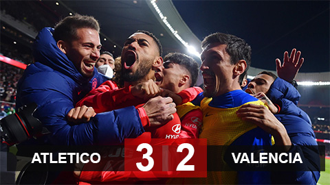 Kết quả Atletico 3-2 Valencia: Chiến thắng nghẹt thở