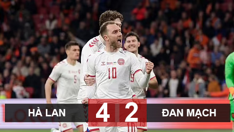 Kết quả Hà Lan 4-2 Đan Mạch: Màn trở lại đáng nhớ của Eriksen