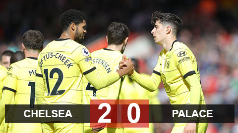 Kết quả Chelsea 2-0 Crystal Palace: The Blues vào chung kết gặp Liverpool Kết quả Chelsea 2-0 Crystal Palace: The Blues vào chung kết gặp Liverpool