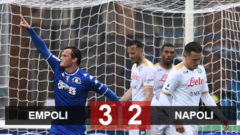 Kết quả Empoli 3-2 Napoli: Thua ngược đau đớn, Napoli đầu hàng cuộc đua vô địch?