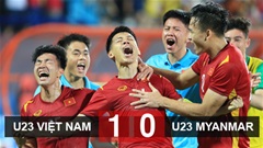 Kết quả bóng đá U23 Việt Nam vs U23 Myanmar: Hùng Dũng mở toang cánh cửa vào bán kết