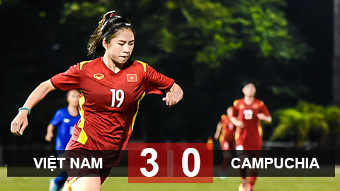 Kết quả ĐT nữ Việt Nam 3-0 ĐT nữ Campuchia: Chiến thắng mở đầu 