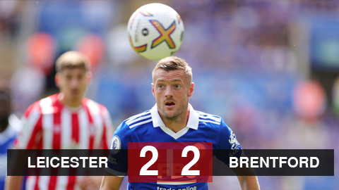 Kết quả Leicester vs Brentford: Chủ nhà đánh rơi chiến thắng