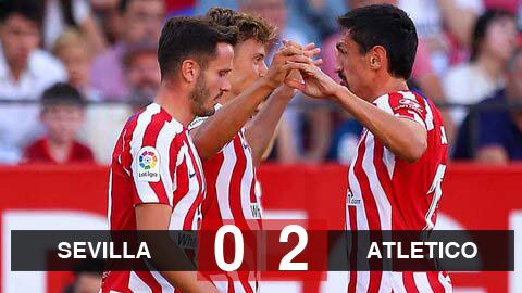 Kết quả Sevilla 0-2 Atletico: Đánh bại Sevilla, Atletico vào top 5