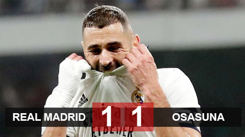 Kết quả Real Madrid 1-1 Osasuna: Benzema khiến Kền kền trắng mất ngôi đầu
