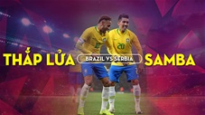 Brazil vs Serbia:  Neymar sẽ giúp Samba thắp lửa