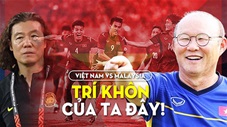 Việt Nam vs Malaysia: Trí khôn của Park Hang Seo đây!