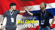 Indonesia vs Thái Lan: Đại chiến vì ngôi đầu để tránh Việt Nam