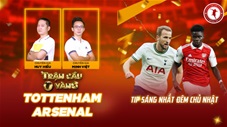 Trận cầu vàng: Mạnh tay đầu tư vào cửa nào trận Tottenham vs Arsenal
