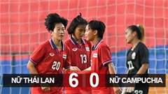 Kết quả ĐT nữ Thái Lan 6-0 ĐT nữ Campuchia: Thái Lan giành HCĐ 