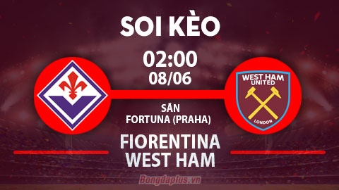 Soi kèo hot hôm nay 7/6: West Ham vô địch Conference League; Fiorentina đè phạt góc trận Fiorentina vs West Ham
