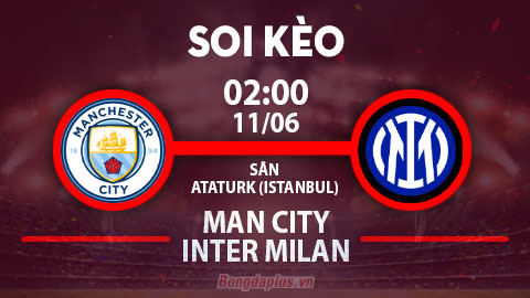 Soi kèo hot hôm nay 10/6: Man City chắc chắn vô địch và thắng đậm; Xỉu góc trận Man City vs Inter