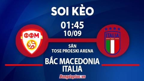 Soi kèo hot hôm nay 9/9: Chủ nhà không thua hiệp 1 trận Bắc Macedonia vs Italia; Mưa gôn trận Moreirense vs Braga