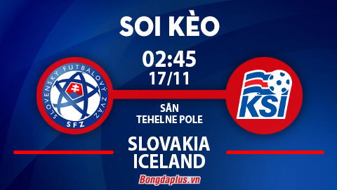 Soi kèo hot hôm nay 16/11: Iceland thắng kèo góc chấp hiệp 1 trận Slovakia vs Iceland; Chủ nhà từ hòa tới thắng trận Luxembourg vs Bosnia