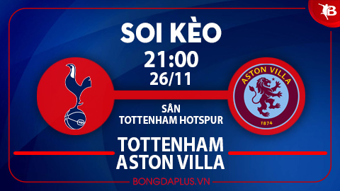 Soi kèo hot hôm nay 26/11: Khách thắng góc chấp hiệp 1 trận Tottenham vs Aston Villa; Sociedad thắng kèo châu Á Sociedad vs Sevilla